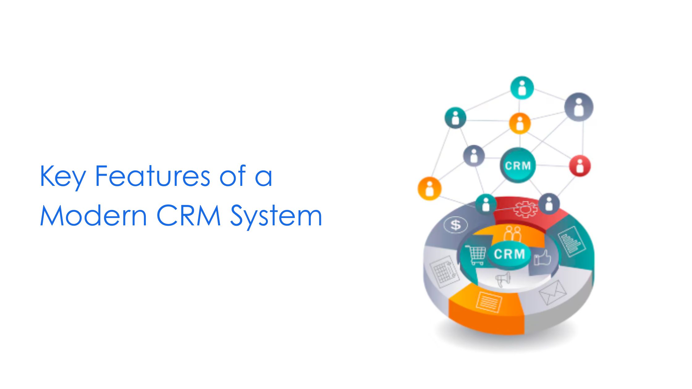 Key Features of a Modern CRM System
